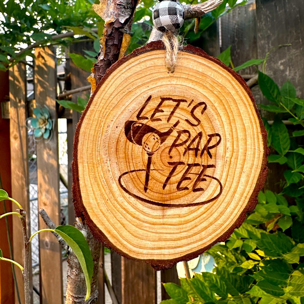 Burned Wood Round Ornament with Golf quote “Let’s Par Tee”